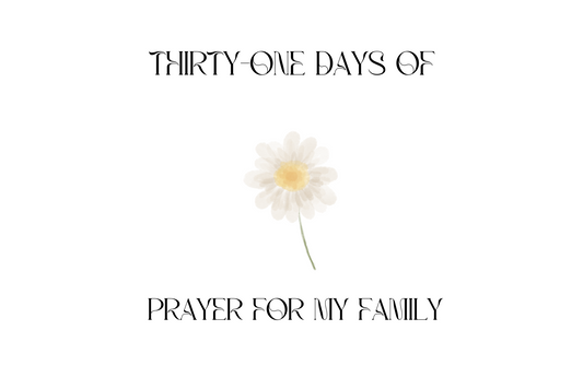 Thirty-One Days of Prayer for My Family (free printable PDF)